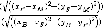 \frac{(sqrt((x_F-x_M)^2+(y_F-y_M)^2))}{(sqrt((x_B-x_F)^2+(y_B-y_F)^2))}